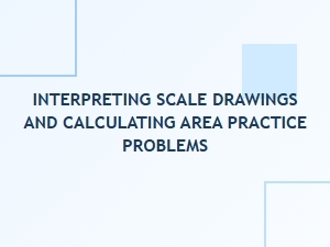 Practical Problems with Scale Drawings and Area