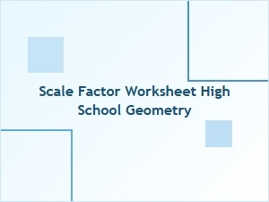 High School Geometry Scale Factor Worksheet Sets